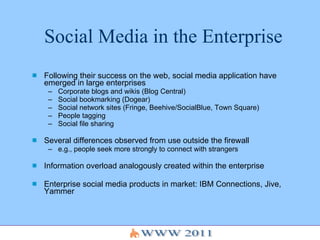 Social Media in the Enterprise <ul><li>Following their success on the web, social media application have emerged in large ...