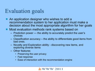 Evaluation goals <ul><li>An application designer who wishes to add a recommendation system to her application must make a ...