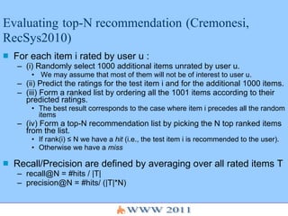 Evaluating   top-N recommendation   (Cremonesi, RecSys2010) <ul><li>For each item i rated by user u : </li></ul><ul><ul><l...