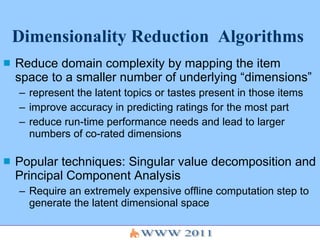 Dimensionality Reduction  Algorithms <ul><li>Reduce domain complexity by mapping the item space to a smaller number of und...
