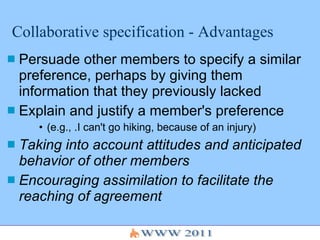 Collaborative specification - Advantages <ul><li>Persuade other members to specify a similar preference, perhaps by giving...