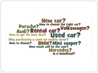 How 
much 
New car ? 
Used car ? 
 