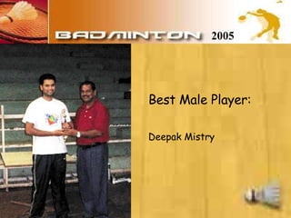 2005 Best Male Player: Deepak Mistry