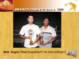 2005 Male Singles Final: Deepak(left) Vs Sherryl(Right)