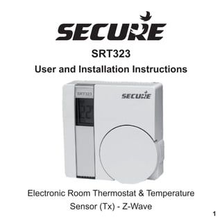 SRT323
User and Installation Instructions
1
Electronic Room Thermostat & Temperature
Sensor (Tx) - Z-Wave
 