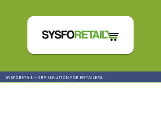 SYSFORETAIL – ERP SOLUTION FOR RETAILERS
 
