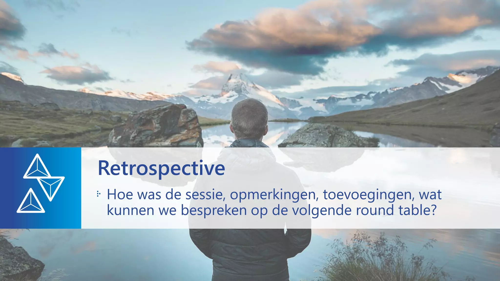 Hoe was de sessie, opmerkingen, toevoegingen, wat
kunnen we bespreken op de volgende round table?
Retrospective
 