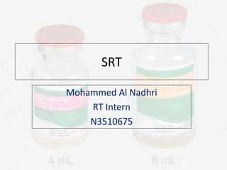 SRT 
Mohammed Al Nadhri 
RT Intern 
N3510675 
 