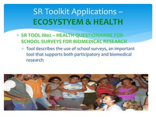 SR Toolkit Applications – 
ECOSYSTEM & HEALTH 
 SR TOOL III04 – VECTOR STUDIES TOOL 
 Tool describes the use of selected...
