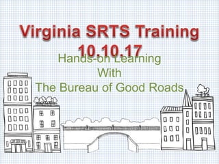 Hands-on Learning
With
The Bureau of Good Roads
 