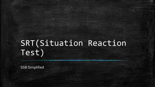 SRT(Situation Reaction
Test)
SSB Simplified
 
