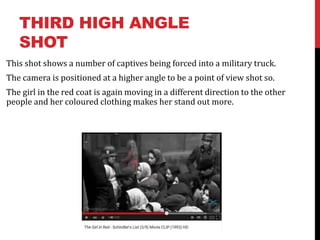 THIRD HIGH ANGLE
SHOT
This shot shows a number of captives being forced into a military truck.
The camera is positioned at a higher angle to be a point of view shot so.
The girl in the red coat is again moving in a different direction to the other
people and her coloured clothing makes her stand out more.
 