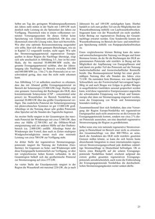 Selbst am Tag des geringsten Windenergieaufkommens            Jahreszeit bis auf 109 GW zurückgehen kann. Hierbei
des Jahres steht mitten in der Nacht mit 1.609 GW noch        handelt es sich zum großen Teil um die Möglichkeiten der
deutlich mehr Leistung als die Spitzenlast des Jahres zur     Wasserkraftnutzung mithilfe von Laufwasserkraftwerken.
Verfügung. Theoretisch wäre in einem vollkommen ver-          Insgesamt kann von der Wasserkraft ein nicht unerheb-
netzten Versorgungssystem für dieses Gebiet keine             licher Beitrag zur regenerativen Deckung der Gesamt-
Speicherung von Elektrizität erforderlich. Ob dies eine       nachfrage erwartet werden. Eine Sonderrolle kommt der
ökonomisch sinnvolle Lösung wäre, lässt sich bezweifeln.      Wasserkraftnutzung im Bereich der kurz- und mittelfristi-
Wie aber eine optimale Ressourcennutzung ausgestaltet         gen Speicherung mithilfe von Pumpspeicherkraftwerken
sein sollte, lässt sich ohne genauere Berechungen, wie sie    zu.
in Kapitel 3.2 vorgestellt werden, nicht sagen. Wie sehr
                                                              Einen vergleichsweise kleinen Beitrag kann die natur-
das Stromerzeugungspotenzial regenerativer Energie-
                                                              und umweltschutzgerechte Nutzung von Biogas und fester
quellen in dieser Region die Nachfrage übersteigt, zeigt
                                                              Biomasse leisten, da die für die Rechnungen des DLR an-
sich sehr anschaulich in Abbildung 3-5., hier ist bei einer
                                                              genommenen Potenziale sehr restriktiv in Bezug auf die
Skala, die bis maximal 50.000.000 MW reicht, das
                                                              Möglichkeit der Anpflanzung von Energiepflanzen sind
gesamte Erzeugungspotenzial sichtbar, aber der Jahres-
                                                              und damit ein großer Teil des Potenzials auf der Nutzung
lastgang (die Nachfrage) im Bereich zwischen 420.000
                                                              landwirtschaftlicher und forstwirtschaftlicher Reststoffe
und 840.000 MW (ca. 1 bis 2 % des Potenzials) ist so ver-
                                                              beruht. Das Biomassepotenzial beträgt bei einer gleich-
schwindend gering, dass man ihn nicht mehr erkennen
                                                              mäßigen Nutzung über alle Stunden des Jahres circa
kann.
                                                              71 GW. Da zumindest feste Biomasse, wie zum Beispiel
Aus Abbildung 3-5 ist außerdem unschwer zu erkennen,          Schwachholz aus der Forstwirtschaft hervorragend lager-
dass das mit Abstand größte Erzeugungspotenzial im            fähig ist und auch Biogas wie Erdgas in großen Mengen
Bereich der Solarenergie (33.800 GW) liegt. Hierbei zeigt     in ausgeförderten Gasfeldern saisonal gespeichert werden
eine genauere Auswertung der Rechungen des DLR, dass          kann, wird diese regenerative Energieressource angesichts
konzentrierende Solarsysteme (CSP – concentrated solar        der schwankenden Einspeisung von Wind- und Sonnen-
power) im Wesentlichen im Bereich Nordafrikas mit             energie eher dann zur Stromerzeugung eingesetzt werden,
maximal 20.000 GW über das größte Einzelpotenzial ver-        wenn die Einspeisung von Wind- und Sonnenenergie
fügen. Das zusätzliche Potenzial der Solarenergienutzung      besonders niedrig ist.
mit photovoltaischen Systemen ist gut 13.800 GW groß.
                                                              Zusammenfassend lässt sich festhalten, dass eine Versor-
Allerdings ist die Nutzung dieser sehr großen Potenziale
                                                              gung der Region Europa-Nordafrika mit regenerativen
ohne Speicher auf die Stunden des Tageslichts begrenzt.
                                                              Energiequellen auch nicht ansatzweise an die Grenzen der
An zweiter Stelle rangiert in der Gesamtregion das maxi-      Erzeugungspotenziale kommt, sondern nur circa 2 % die-
male Potenzial der Windenergie mit circa 5.500 GW, dass       ser Potenziale ausreichen, um eine dauerhaft regenerative
etwa zur Hälfte (2.700 GW) auf die Offshore-Wind-             Stromversorgung der Region zu gewährleisten.
energienutzung und zur anderen Hälfte auf den Onshore-
                                                              Selbst wenn eine rein nationale regenerative Stromversor-
bereich (ca. 2.800 GW) entfällt. Allerdings bietet die
                                                              gung in Deutschland im Bereich einer nicht zu erwarten-
Windenergie den Vorteil, dass auch zu Zeiten niedrigster
                                                              den Gesamtnachfrage von über 800 TWh/a an seine,
Windgeschwindigkeiten immer noch eine minimale
                                                              durch die Annahmen des DLR recht restriktiv gesetzten
Leistung von circa 700 GW zur Verfügung steht.
                                                              Grenzen stoßen könnte, so kann die sich bereits heute
An dritter Stelle der regenerativen Stromerzeugungs-          abzeichnende Integration in einen internationalen regene-
potenziale rangiert die Nutzung der Erdwärme (Geo-            rativen Stromversorgungsverbund jede denkbare zukünf-
thermie). Im Gegensatz zu Solar- und Windenergie steht        tige Stromnachfrage in Deutschland befriedigen. Ob es
diese Energiequelle kontinuierlich zur Verfügung, ist aber    hierzu eines Rückgriffs auf die solaren Erzeugungs-
mit vergleichsweise hohen Kosten verbunden. In der            potenziale Nordafrikas bedarf, erscheint aufgrund des
Gesamtregion beläuft sich das geothermische Potenzial         extrem großen gesamten regenerativen Erzeugungs-
zur Stromerzeugung auf circa 275 GW.                          potenzials unwahrscheinlich, auch wenn die Einbeziehung
                                                              der Erzeugungspotenziale Nordafrikas die durchschnitt-
An vierter Stelle der Einzelpotenziale rangiert in der
                                                              lichen Stromerzeugungskosten weiter senken dürfte.
Region die Wasserkraft mit maximal 224 GW, die je nach




                                                                                                                    23
 