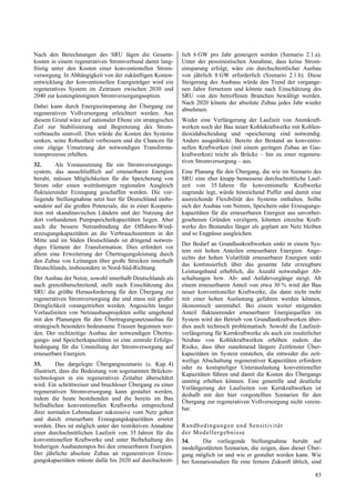 Nach den Berechnungen des SRU lägen die Gesamt-             lich 6 GW pro Jahr gesteigert werden (Szenario 2.1.a).
kosten in einem regenerativen Stromverbund damit lang-      Unter der pessimistischen Annahme, dass keine Strom-
fristig unter den Kosten einer konventionellen Strom-       einsparung erfolgt, wäre ein durchschnittlicher Ausbau
versorgung. In Abhängigkeit von der zukünftigen Kosten-     von jährlich 8 GW erforderlich (Szenario 2.1.b). Diese
entwicklung der konventionellen Energieträger wird ein      Steigerung des Ausbaus würde den Trend der vergange-
regeneratives System im Zeitraum zwischen 2030 und          nen Jahre fortsetzen und könnte nach Einschätzung des
2040 zur kostengünstigsten Stromversorgungsoption.          SRU von den betroffenen Branchen bewältigt werden.
                                                            Nach 2020 könnte der absolute Zubau jedes Jahr wieder
Dabei kann durch Energieeinsparung der Übergang zur
                                                            abnehmen.
regenerativen Vollversorgung erleichtert werden. Aus
diesem Grund wäre auf nationaler Ebene ein strategisches    Weder eine Verlängerung der Laufzeit von Atomkraft-
Ziel zur Stabilisierung und Begrenzung des Strom-           werken noch der Bau neuer Kohlekraftwerke mit Kohlen-
verbrauchs sinnvoll. Dies würde die Kosten des Systems      dioxidabscheidung und -speicherung sind notwendig.
senken, seine Robustheit verbessern und die Chancen für     Anders ausgedrückt: Bereits der Bestand an konventio-
eine zügige Umsetzung der notwendigen Transforma-           nellen Kraftwerken (mit einem geringen Zubau an Gas-
tionsprozesse erhöhen.                                      kraftwerken) reicht als Brücke – hin zu einer regenera-
                                                            tiven Stromversorgung – aus.
32.      Als Voraussetzung für ein Stromversorgungs-
system, das ausschließlich auf erneuerbaren Energien        Eine Planung für den Übergang, die wie im Szenario des
beruht, müssen Möglichkeiten für die Speicherung von        SRU eine eher knapp bemessene durchschnittliche Lauf-
Strom oder einen weiträumigen regionalen Ausgleich          zeit von 35 Jahren für konventionelle Kraftwerke
fluktuierender Erzeugung geschaffen werden. Die vor-        zugrunde legt, würde hinreichend Puffer und damit eine
liegende Stellungnahme setzt hier für Deutschland insbe-    ausreichende Flexibilität des Systems enthalten. Sollte
sondere auf die großen Potenziale, die in einer Koopera-    sich der Ausbau von Netzen, Speichern oder Erzeugungs-
tion mit skandinavischen Ländern und der Nutzung der        kapazitäten für die erneuerbaren Energien aus unvorher-
dort vorhandenen Pumpspeicherkapazitäten liegen. Aber       gesehenen Gründen verzögern, könnten einzelne Kraft-
auch die bessere Netzanbindung der Offshore-Wind-           werke des Bestandes länger als geplant am Netz bleiben
erzeugungskapazitäten an die Verbrauchszentren in der       und so Engpässe ausgleichen.
Mitte und im Süden Deutschlands ist dringend notwen-
                                                            Der Bedarf an Grundlastkraftwerken sinkt in einem Sys-
diges Element der Transformation. Dies erfordert vor
                                                            tem mit hohen Anteilen erneuerbarer Energien. Ange-
allem eine Erweiterung der Übertragungsleistung durch
                                                            sichts der hohen Volatilität erneuerbarer Energien sinkt
den Zubau von Leitungen über große Strecken innerhalb
                                                            das kontinuierlich über das gesamte Jahr erzeugbare
Deutschlands, insbesondere in Nord-Süd-Richtung.
                                                            Leistungsband erheblich, die Anzahl notwendiger Ab-
Der Ausbau der Netze, sowohl innerhalb Deutschlands als     schaltungen bzw. Ab- und Anfahrvorgänge steigt. Ab
auch grenzüberschreitend, stellt nach Einschätzung des      einem erneuerbaren Anteil von etwa 30 % wird der Bau
SRU die größte Herausforderung für den Übergang zur         neuer konventioneller Kraftwerke, die dann nicht mehr
regenerativen Stromversorgung dar und muss mit großer       mit einer hohen Auslastung gefahren werden können,
Dringlichkeit vorangetrieben werden. Angesichts langer      ökonomisch unrentabel. Bei einem weiter steigenden
Vorlaufzeiten von Netzausbauprojekten sollte umgehend       Anteil fluktuierender erneuerbarer Energiequellen im
mit den Planungen für den Übertragungsnetzausbau für        System wird der Betrieb von Grundlastkraftwerken über-
strategisch besonders bedeutsame Trassen begonnen wer-      dies auch technisch problematisch. Sowohl die Laufzeit-
den. Der rechtzeitige Ausbau der notwendigen Übertra-       verlängerung für Kernkraftwerke als auch ein zusätzlicher
gungs- und Speicherkapazitäten ist eine zentrale Erfolgs-   Neubau von Kohlekraftwerken erhöhen zudem das
bedingung für die Umstellung der Stromversorgung auf        Risiko, dass über zunehmend längere Zeitfenster Über-
erneuerbare Energien.                                       kapazitäten im System entstehen, die entweder die zeit-
                                                            weilige Abschaltung regenerativer Kapazitäten erfordern
33.        Das dargelegte Übergangsszenario (s. Kap. 4)
                                                            oder zu kostspieliger Unterauslastung konventioneller
illustriert, dass die Bedeutung von sogenannten Brücken-
                                                            Kapazitäten führen und damit die Kosten des Übergangs
technologien in ein regeneratives Zeitalter überschätzt
                                                            unnötig erhöhen können. Eine generelle und deutliche
wird. Ein schrittweiser und bruchloser Übergang zu einer
                                                            Verlängerung der Laufzeiten von Kernkraftwerken ist
regenerativen Stromversorgung kann gestaltet werden,
                                                            deshalb mit den hier vorgestellten Szenarien für den
indem die heute bestehenden und die bereits im Bau
                                                            Übergang zur regenerativen Vollversorgung nicht verein-
befindlichen konventionellen Kraftwerke entsprechend
                                                            bar.
ihrer normalen Lebensdauer sukzessive vom Netz gehen
und durch erneuerbare Erzeugungskapazitäten ersetzt
werden. Dies ist möglich unter der restriktiven Annahme     Randb ed ingung en und Sensitiv ität
einer durchschnittlichen Laufzeit von 35 Jahren für die     d er Mod e llerg ebn is se
konventionellen Kraftwerke und unter Beibehaltung des       34.     Die vorliegende Stellungnahme beruht auf
bisherigen Ausbautempos bei den erneuerbaren Energien.      modellgestützten Szenarien, die zeigen, dass dieser Über-
Der jährliche absolute Zubau an regenerativen Erzeu-        gang möglich ist und wie er gestaltet werden kann. Wie
gungskapazitäten müsste dafür bis 2020 auf durchschnitt-    bei Szenariostudien für eine fernere Zukunft üblich, sind

                                                                                                                  83
 