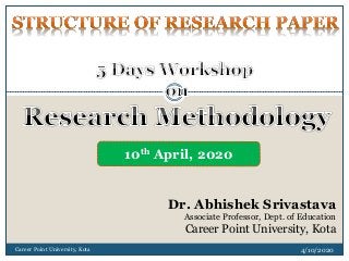 10th April, 2020
Dr. Abhishek Srivastava
Associate Professor, Dept. of Education
Career Point University, Kota
4/10/2020Career Point University, Kota
 