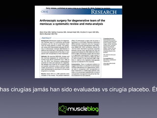 has cirugías jamás han sido evaluadas vs cirugía placebo. Ét
 