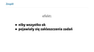 ܱół
efekt:
● niby wszystko ok
● pojawiały się zakleszczenia zadań
 