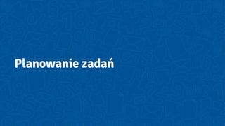 Planowanie zadań
 