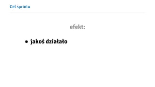 Cel sprintu
efekt:
● jakoś łł
 