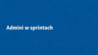 Admini w sprintach
 