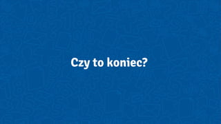 Czy to koniec?
 
