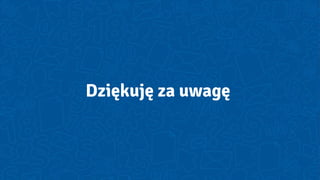 Dziękuję za uwagę
 