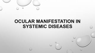 OCULAR MANIFESTATION IN
SYSTEMIC DISEASES
 