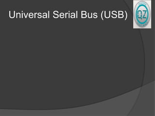 Universal Serial Bus (USB)
 