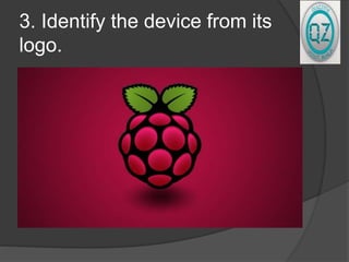 3. Identify the device from its
logo.
 