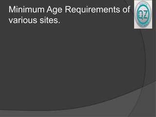 Minimum Age Requirements of
various sites.
 