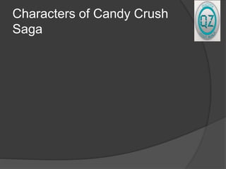Characters of Candy Crush
Saga
 