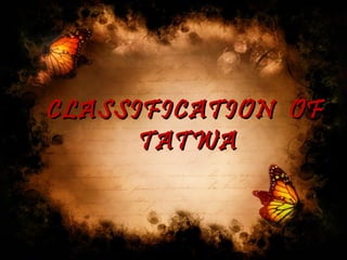 CLASSIFICATION OFCLASSIFICATION OF
TATWATATWA
 