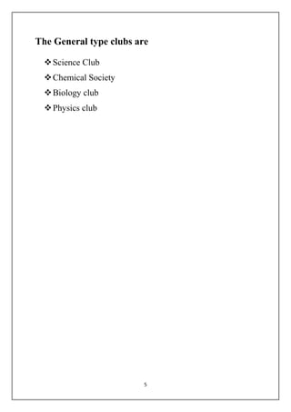 The General type clubs are 
5 
 Science Club 
 Chemical Society 
 Biology club 
 Physics club 
 