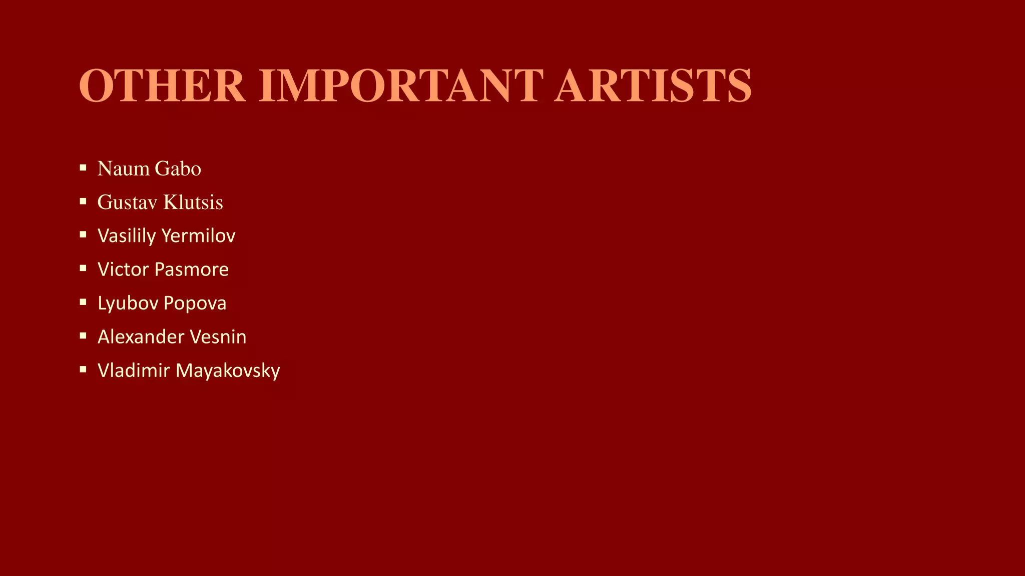 

 Vasilily Yermilov
 Victor Pasmore
 Lyubov Popova
 Alexander Vesnin
 Vladimir Mayakovsky
 