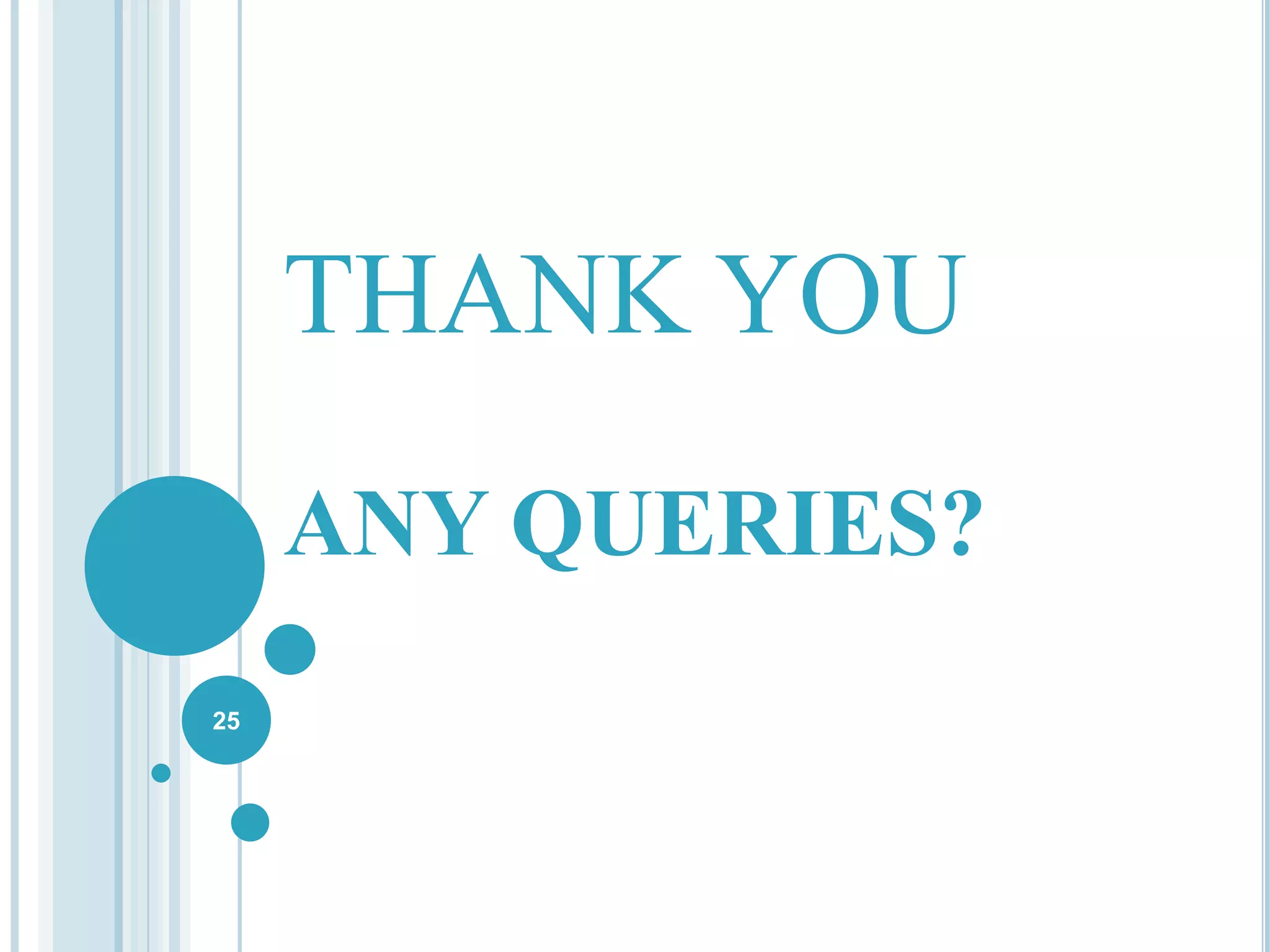 THANK YOU
ANY QUERIES?
25
 