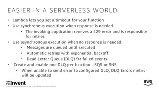 © 2017, Amazon Web Services, Inc. or its Affiliates. All rights reserved.
EASIER IN A SERVERLESS WORLD
• Lambda lets you s...