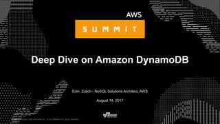 © 2017, Amazon Web Services, Inc. or its Affiliates. All rights reserved.
Edin Zulich - NoSQL Solutions Architect, AWS
August 14, 2017
Deep Dive on Amazon DynamoDB
 