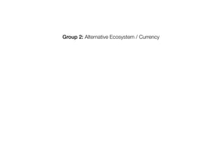 Group 2: Alternative Ecosystem / Currency
 
