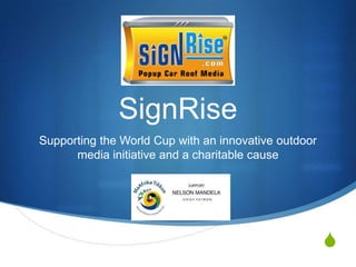 SignRise Supporting the World Cup with an innovative outdoor media initiative and a charitable cause 