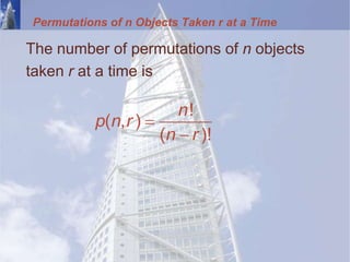 Permutations of n Objects Taken r at a Time
The number of permutations of n objects
taken r at a time is
!
( , )
( )!
n
p n r
n r


 