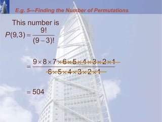 E.g. 5—Finding the Number of Permutations
This number is
9!
(9,3)
(9 3)!
9 8 7 6 5 4 3 2 1
6 5 4 3 2 1
504
P 

       

    

 