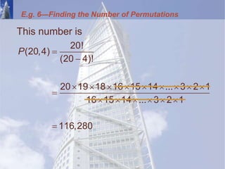 E.g. 6—Finding the Number of Permutations
This number is
20!
(20,4)
(20 4)!
20 19 18 16 15 14 ... 3 2 1
16 15 14 ... 3 2 1
116,280
P 

        

     

 