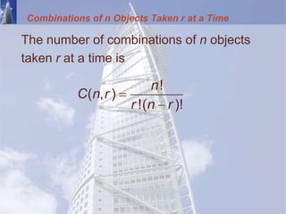 Combinations of n Objects Taken r at a Time
The number of combinations of n objects
taken r at a time is


!
( , )
!( )!
n
C n r
r n r
 