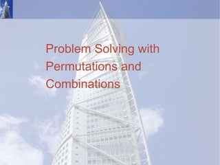 Problem Solving with
Permutations and
Combinations
 