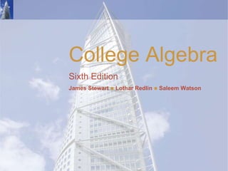College Algebra
Sixth Edition
James Stewart  Lothar Redlin  Saleem Watson
 