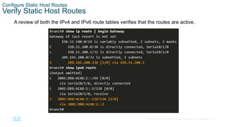 35
© 2016 Cisco and/or its affiliates. All rights reserved. Cisco Confidential
Configure Static Host Routes
Verify Static Host Routes
A review of both the IPv4 and IPv6 route tables verifies that the routes are active.
 