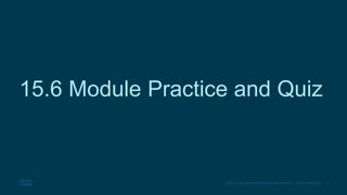 37
© 2016 Cisco and/or its affiliates. All rights reserved. Cisco Confidential
15.6 Module Practice and Quiz
 