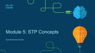 Module 5: STP Concepts
Syed Muhammad Ali Zain
 
