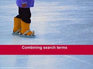 27
Combining search terms
https://www.flickr.com/photos/sherlock77/416909735
 