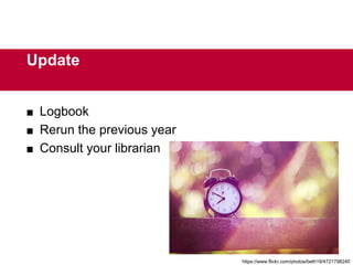 Update
 Logbook
 Rerun the previous year
 Consult your librarian
https://www.flickr.com/photos/beth19/4721798240
 
